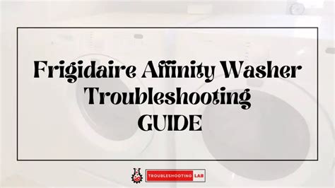 Frigidaire Affinity Washer Troubleshooting: Easy Fixes